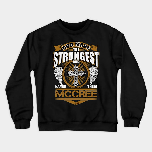 Mccree Name T Shirt - God Found Strongest And Named Them Mccree Gift Item Crewneck Sweatshirt by reelingduvet